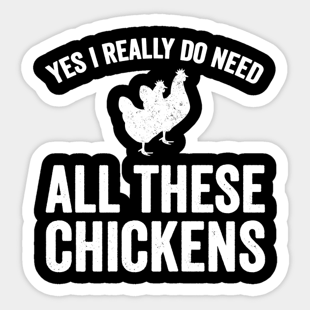 Yes I really do need all these chickens Sticker by captainmood